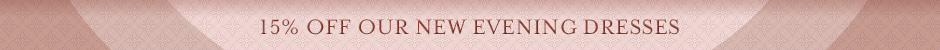 15% off Our New Evening Dresses